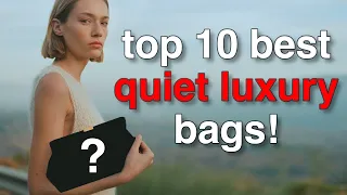 👗👜Top 10 Best QUIET-LUXURY Style Bags Ever! The epitome of quiet luxury!