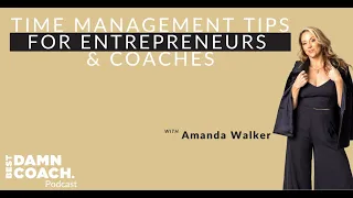 Time Management Tips For Entrepreneurs & Coaches