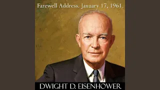 President Dwight D. Eisenhower Farewell Address Speech to the Nation. January 17, 1961....