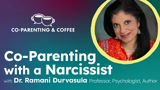 Co-Parenting with a Narcissist | Dr. Ramani Durvasula | Co-Parenting & Coffee