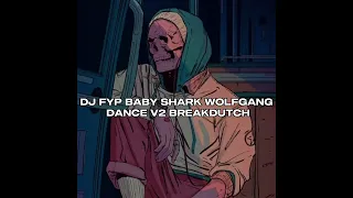 DJ FYP BABY SHARK WOLFGANG DANCE V2 BREAKDUTCH ( SLOWED + REVERB )