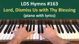 (#163) Lord, Dismiss Us with Thy Blessing (LDS Hymns - piano with lyrics)