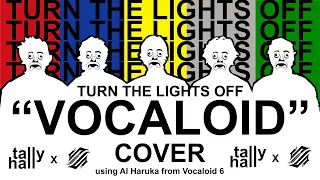 Turn the Lights Off (tally hall Vocaloid cover)