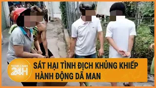 Sát hại tình địch khủng khiếp, hành động dã man