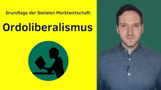 Ordoliberalismus | Grundlage der Sozialen Marktwirtschaft