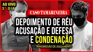 CASO TAMARINEIRA: 3° DIA DO JULGAMENTO -DEPOIMENTO RÉU E CONDENAÇÃO