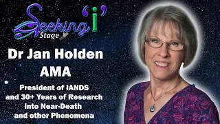 30+ Years of Near Death Experience Research - Dr Jan Holden / Seeking I Stage