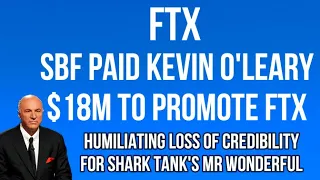 FTX - SBF Paid Kevin O'Leary $18 Million to Promote FTX. Humiliating Loss of Credibility on Crypto