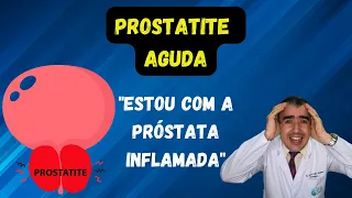 Prostatite:  ah, essa próstata inflamada!!!