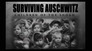 Surviving Auschwitz: Children Of The Shoah