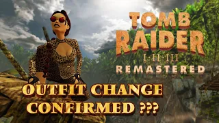 Tomb Raider I–III Remastered - Outfit Change CONFIRMED???
