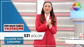 Didem Arslan Yılmaz'la Vazgeçme 531. Bölüm | 16 Kasım 2022