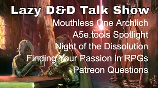 Archlich from A5e, A5e Tools, Night of the Dissolution, Finding Your Passion – Lazy D&D Talk Show