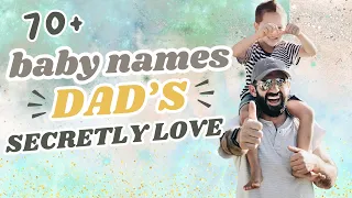 70+ Baby Names Dad's SECRETLY LOVE! Baby Name I Love But Won't Be Using - Best Dad's Name List 2024