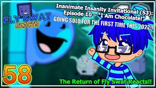 Fly Swat Reacts: Inanimate Insanity Invitational (S3) Episode 10: "I Am Chocolate!" - Episode 58