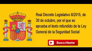 Real Decreto Legislativo 8/2015, Ley General de la Seguridad Social (Parte 1/2) Actualizada 2019.