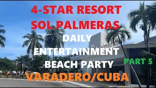 4* Resort Sol Palmeras | Daily Entertainment | Beach Party | Varadero | Cuba 2023 | Part 5