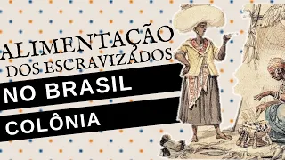 COMO ERA A ALIMENTAÇÃO DOS ESCRAVOS NA ÉPOCA DO BRASIL COLÔNIA