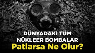 Dünyadaki Tüm Nükleer Bombalar Patlarsa Ne Olur?