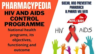 HIV AND AIDS CONTROL PROGRAMME | NATIONAL HEALTH PROGRAMS | UNIT 3 | SOCIAL AND PREVENTIVE PHARMACY