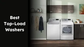Best Top-Load Washers for 2024 - Ranked