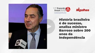 História brasileira é de sucesso, analisa ministro Barroso sobre 200 anos da Independência