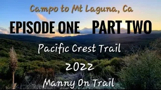 Pacific Crest Trail 2022 Campo, Ca to Mt. Laguna, Ca. PCT - Episode ONE, Part TWO ~MannyOnTrail