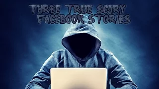 3 True Scary Facebook Stories