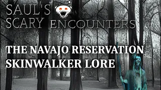 SAUL'S SCARY ENCOUNTERS - THE NAVAJO RESERVATION - SKINWALKER LORE