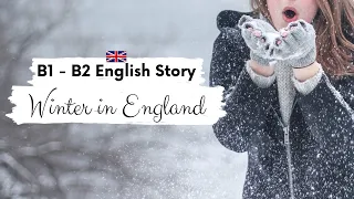 INTERMEDIATE ENGLISH STORY 🥶Winter in England⛄B1 - B2 | Level 5 - 6 | BRITISH ACCENT STORY SUBTITLES