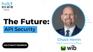 E16: The Future: API Security w/ Chuck Herrin @ Wib
