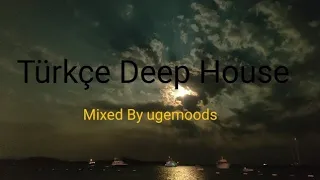 Türkçe Deep House /Mixed By ugemoods