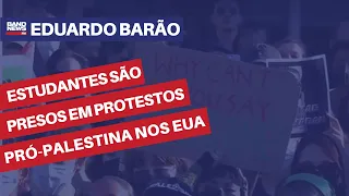 Estudantes são presos em protestos pró-Palestina nos EUA | Eduardo Barão