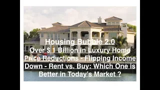 Housing Bubble 2.0   Over 1 Billion in Luxury Price Reductions, Flipping Income Down, Rent vs  Buy