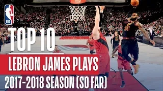 LeBron James Top 10 Plays From 2017-2018 Season