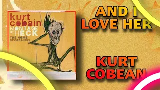 Kurt Cobain - And I Love Her (Vietsub + Lyrics)