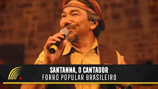 Santanna, O Cantador - Forró Popular Brasileiro - Show Completo