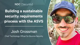 Building a sustainable security requirements process with the ASVS - Josh Grossman - NDC Security