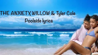 THE ANXIETY, WILLOW & Tyler Cole - Poolside - Willow Smith Lyrics