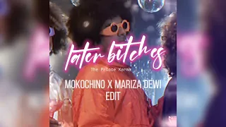 The Prince Karma - Later Bitches (Mokochino X Mariza Dewi Edit)