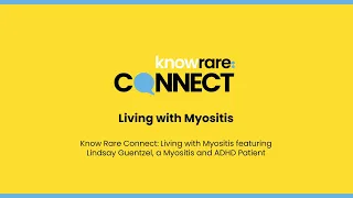 Know Rare Connect: Living with Myositis featuring Lindsay Guentzel #Myositis #MyositisAwarenessMonth