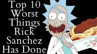 Top 10 Worst Things Rick Sanchez Has Done! (Rick and Morty Video Essay)