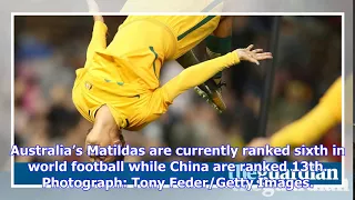 Matildas v china: women's international football friendly – live!