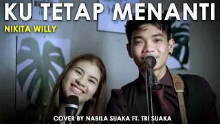 KU TETAP MENANTI - NIKITA WILLY (LIRIK) COVER  NABILA SUAKA FT. TRI SUAKA