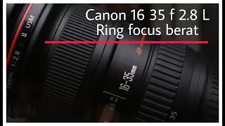 Canon 16 35 L 2.8 focus ring berat