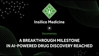 Insilico Medicine Documentary: A breakthrough milestone in AI-powered drug discovery reached