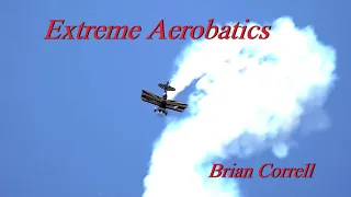 WOW - EXTREME AEROBATICS: "DANCING IN THE SKY" - Brian Correll stunt pilot Cameron, MO June 26, 2015