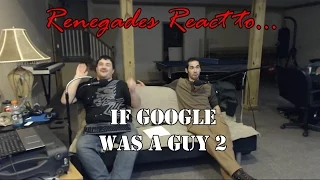 Renegades React to... If Google was a Guy #2