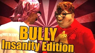 BULLY : Insanity Edition [PART 34]