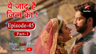 ये जादू है Jinn Ka - Season 1 | Episode 45 - Part 1